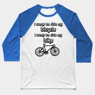 bicycle I want to ride my bicycle Baseball T-Shirt